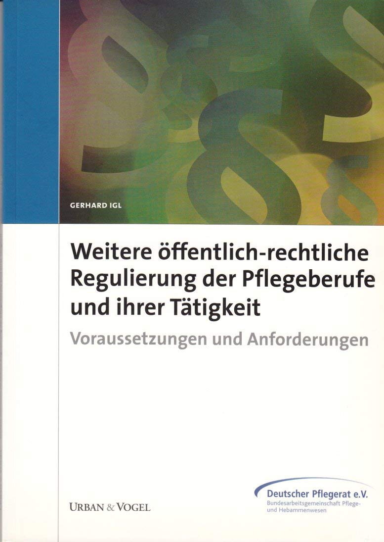 Weitere öffentlich-rechtliche Regulierung der Pflegeberufe und ihrer Tätigkeit. Voraussetzungen und Anforderungen Books