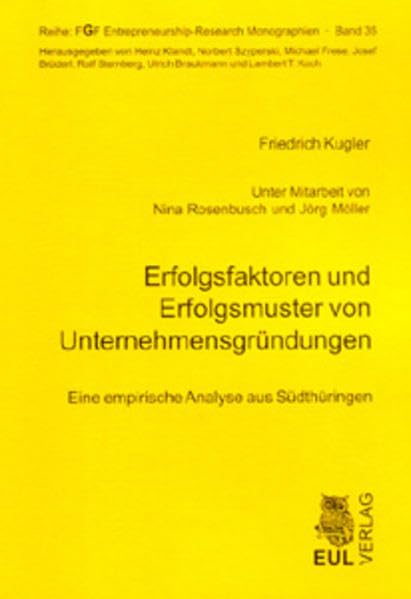 Erfolgsfaktoren und Erfolgsmuster von Unternehmensgründungen: Eine empirische Analyse: Eine empirische Anayse aus Südthüringen (FGF Entrepreneurship-Research Monographien) Law