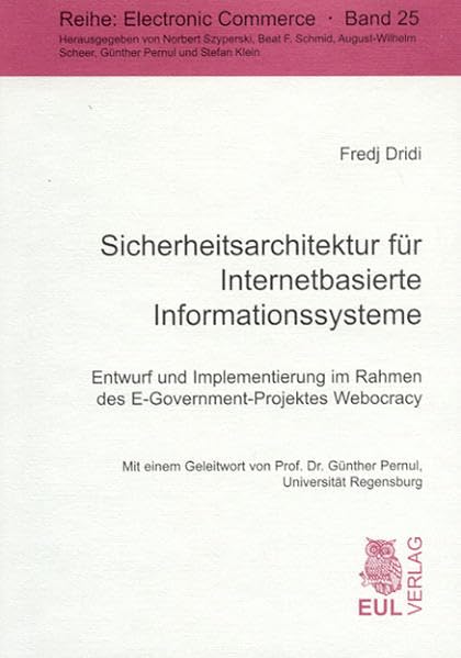 Sicherheitsarchitektur für Internetbasierte Informationssysteme: Entwurf und Implementierung im Rahmen des E-Government-Projektes Webocracy (Electronic Commerce) Law