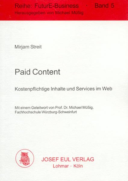 Paid Content: Kostenpflichtige Inhalte und Services im Web (FuturE-Business) Law