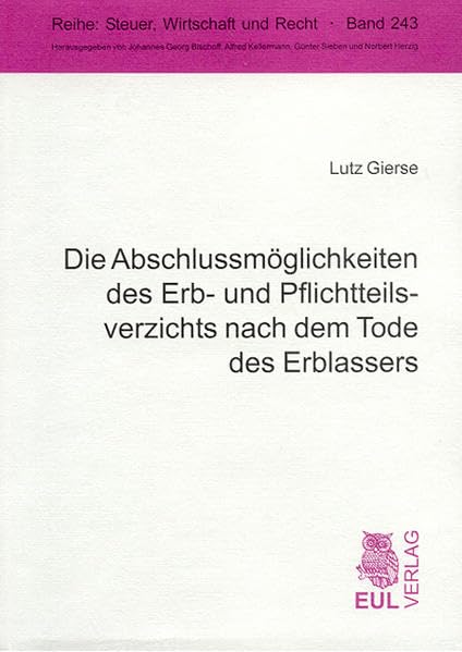 Die Abschlussmöglichkeiten des Erb- und Pflichtteilsverzichts nach dem Tode des Erblassers (Steuer, Wirtschaft und Recht) Law