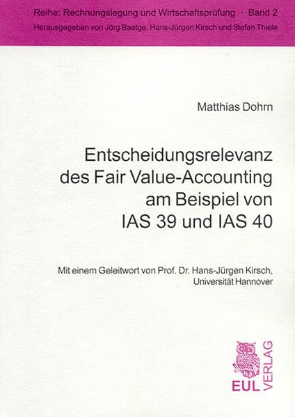Entscheidungsrelevanz des Fair Value-Accounting am Beispiel von IAS 39 und IAS 40: Diss. (Rechnungslegung und Wirtschaftsprüfung) Law