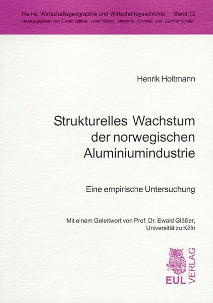 Strukturelles Wachstum der norwegischen Aluminiumindustrie: Eine empirische Untersuchung: Eine empirische Untersuchung. Diss. (Wirtschaftsgeographie und Wirtschaftsgeschichte) Law