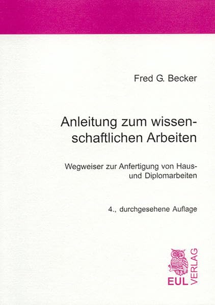 Anleitung zum wissenschaftlichen Arbeiten: Wegweiser zur Anfertigung von Haus- und Diplomarbeiten Law