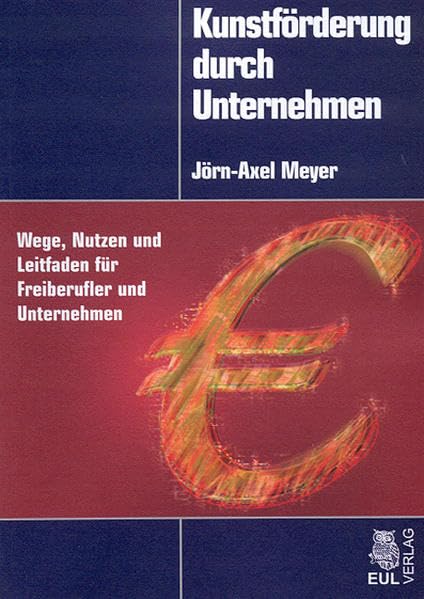 Kunstförderung durch Unternehmen. Wege, Nutzen und Leitfaden für Freiberufler und Unternehmen Law
