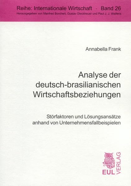 Analyse der deutsch-brasilianischen Wirtschaftsbeziehungen: Störfaktoren und Lösungsansätze anhand von Unternehmensfallbeispielen (Internationale Wirtschaft) Law