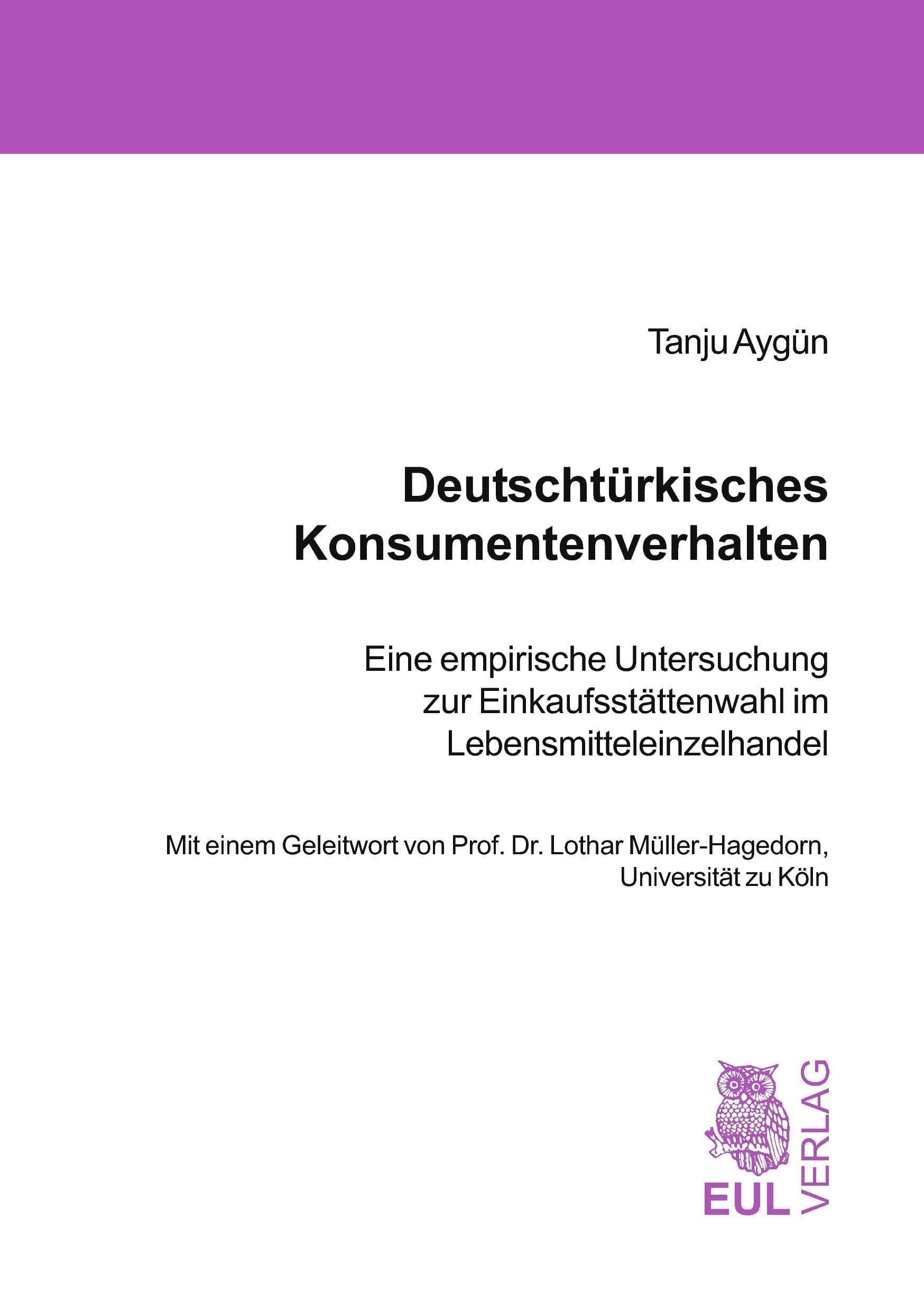 Deutschtürkisches Konsumentenverhalten: Eine empirische Untersuchung zur Einkaufsstättenwahl im Lebensmitteleinzelhandel Law
