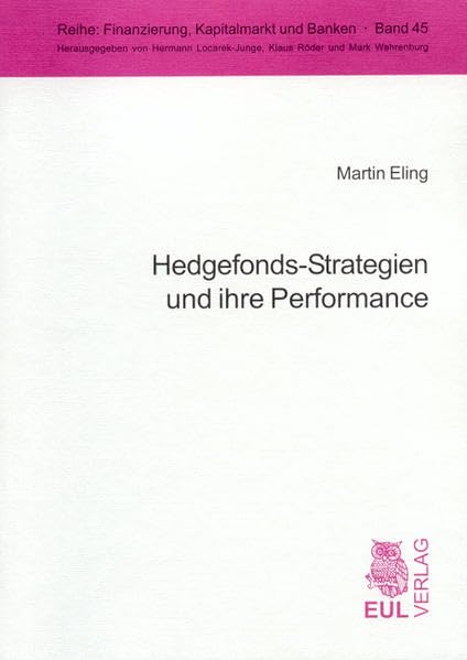 Hedgefonds-Strategien und ihre Performance: Diss. Mit e. Geleitw. v. Hato Schmeiser (Finanzierung, Kapitalmarkt und Banken) Law