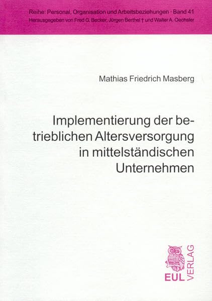 Implementierung der betrieblichen Altersversorgung in mittelständischen Unternehmen: Diss. RWTH Aachen 2005 (Personal, Organisation und Arbeitsbeziehungen) Law