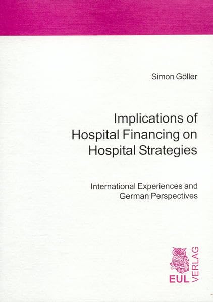 Implications of Hospital Financing on Hospital Strategies: International Experiences and German Perspectives Law