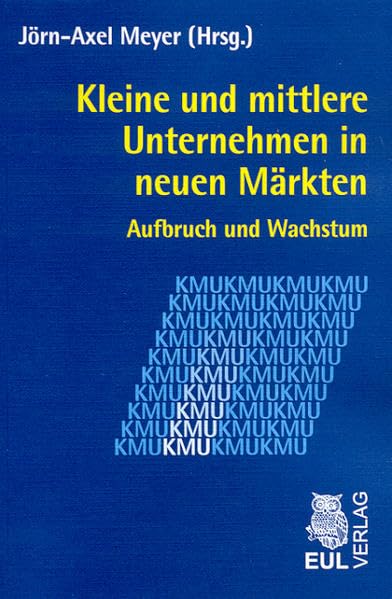 Kleine und mittlere Unternehmen in neuen Märkten: Aufbruch und Wachstum - Jahrbuch der KMU-Forschung und -Praxis 2006 Law