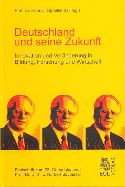 Deutschland und seine Zukunft: Innovation und Veränderung in Bildung, Forschung und Wirtschaft - Festschrift zum 75. Geburtstag von Prof. Dr. Dr. h. c. Norbert Szyperski Law