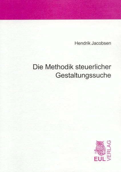 Die Methodik steuerlicher Gestaltungssuche: Geleitw. v. Franz J. Marx Law