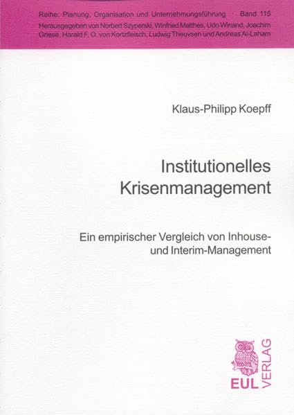 Institutionelles Krisenmanagement: Ein empirischer Vergleich von Inhouse- und Interim-Management (Planung, Organisation und Unternehmungsführung) Law