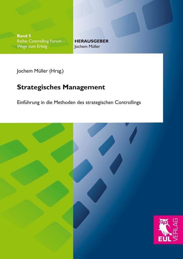 Strategisches Management: Einführung in die Methoden des strategischen Controllings (Controlling Forum - Wege zum Erfolg) Law