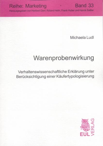 Warenprobenwirkung: Verhaltenswissenschaftliche Erklärung unter Berücksichtigung einer Käufertypologisierung (Marketing) Law
