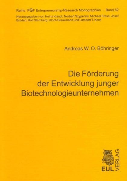Die Förderung der Entwicklung junger Biotechnologieunternehmen: Eine theoriegeleitete Analyse zur Bewertung des Leistungsprogramms von ... (FGF Entrepreneurship-Research Monographien) Law