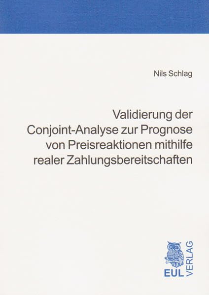 Validierung der Conjoint-Analyse zur Prognose von Preisreaktionen mithilfe realer Zahlungsbereitschaften Law