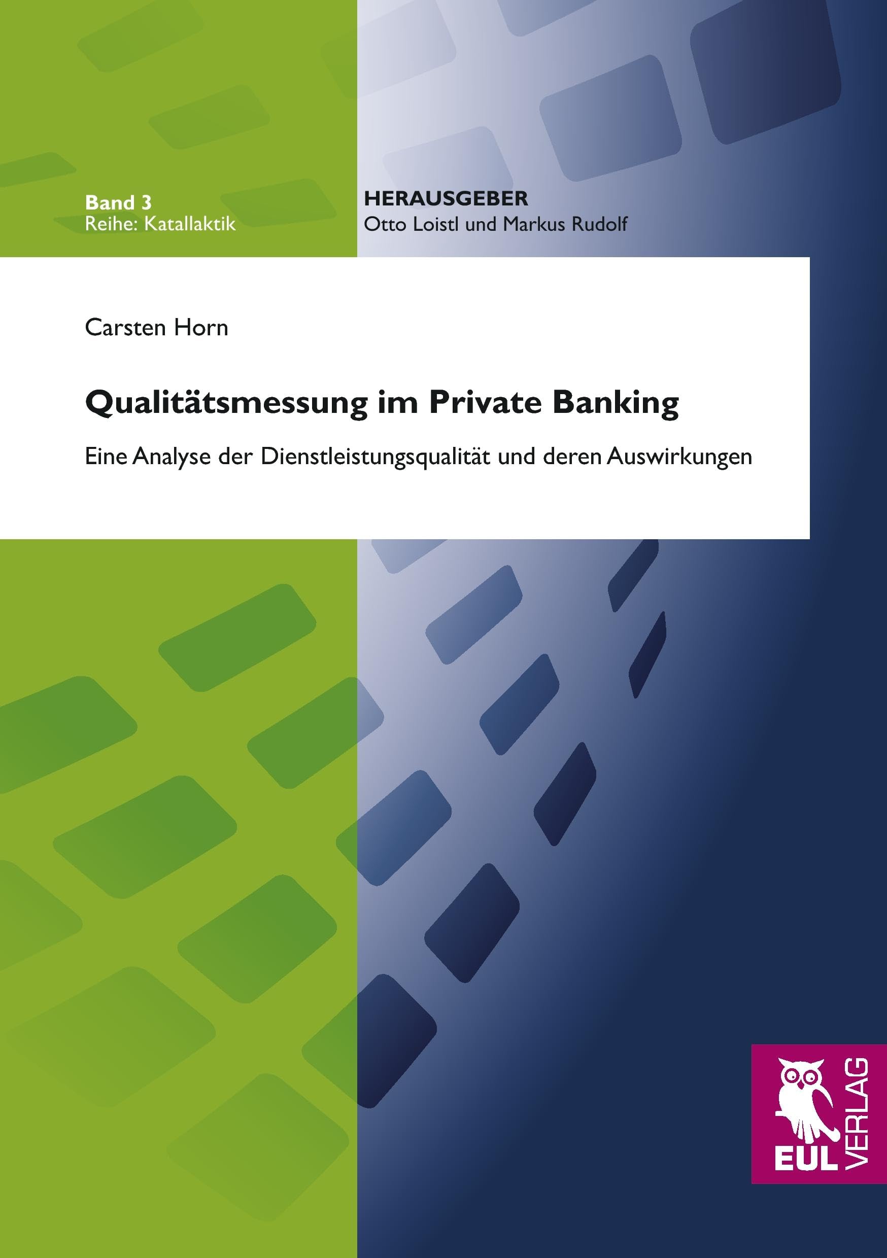 Qualitätsmessung im Private Banking: Eine Analyse der Dienstleistungsqualität und deren Auswirkungen (Katallaktik - Quantitative Modellierung menschlicher Interaktionen auf Märkten) Law