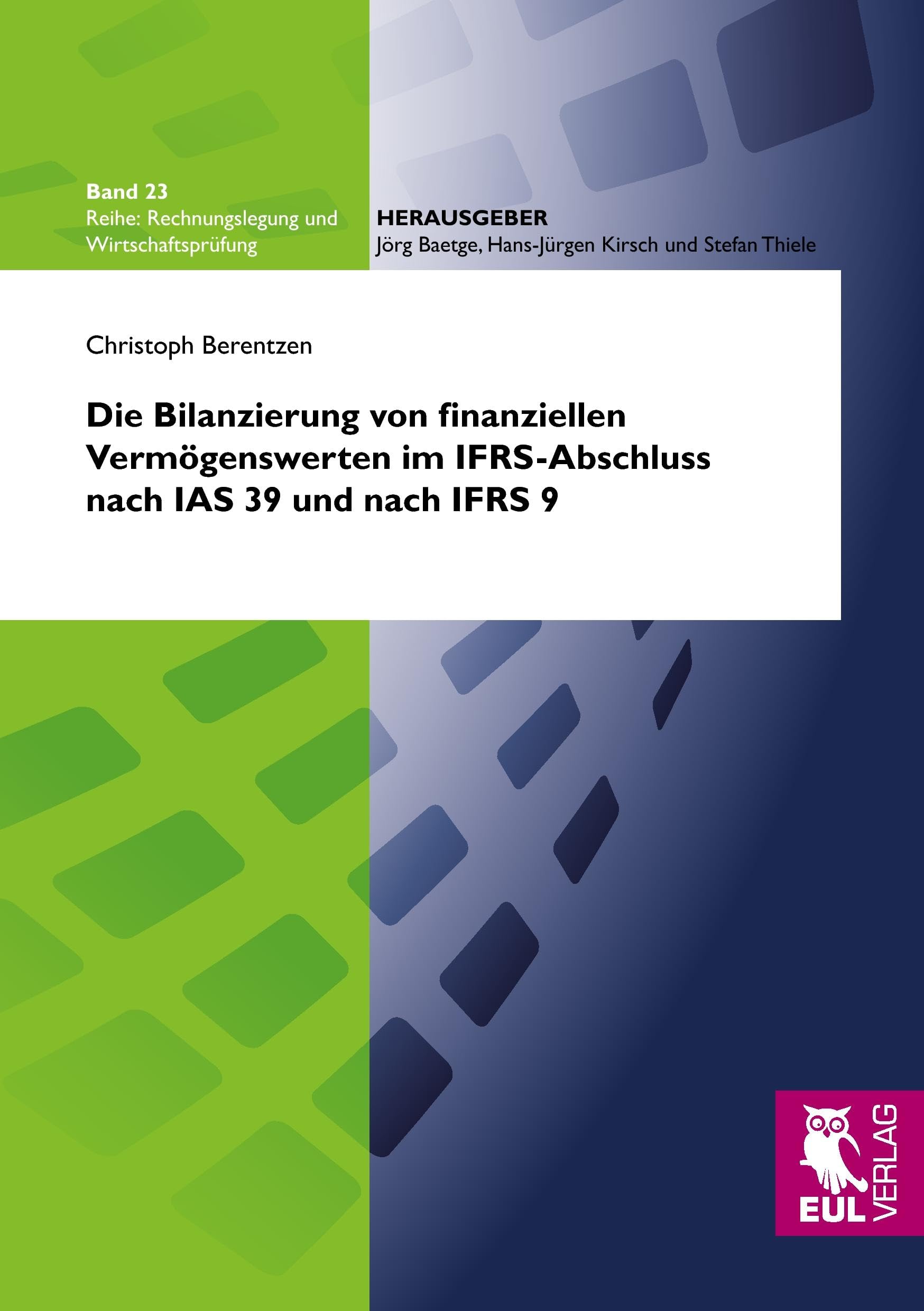 Die Bilanzierung von finanziellen Vermögenswerten im IFRS-Abschluss nach IAS 39 und nach IFRS 9: Eine vergleichende Untersuchung der ... (Rechnungslegung und Wirtschaftsprüfung) Law