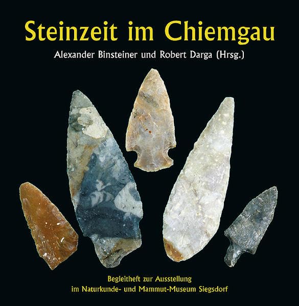 Steinzeit im Chiemgau: Begleitheft zur Ausstellung im Naturkunde- und Mammut-Museum Siegsdorf: Begleitheft zur Ausstellung im Naturkunde- und ... Rosendahl, Hans Peter Uenze u. Jürgen Weiner Film, Art & Culture