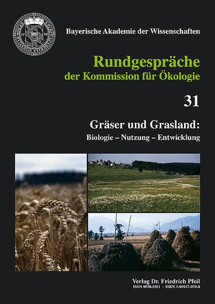 Gräser und Grasland: Biologie – Nutzung – Entwicklung: Biologie, Nutzung, Entwicklung. Rundgespräch am 10. Oktober 2005 in München. Hrsg.: Bayerische ... (Rundgespräche der Kommission für Ökologie) Natural Sciences