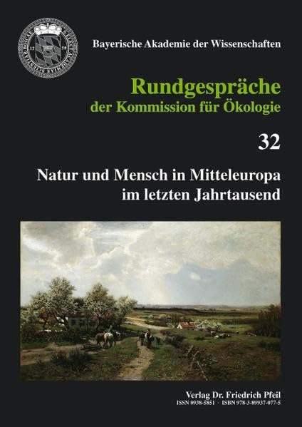 Natur und Mensch in Mitteleuropa im letzten Jahrtausend (Rundgespräche der Kommission für Ökologie) Natural Sciences