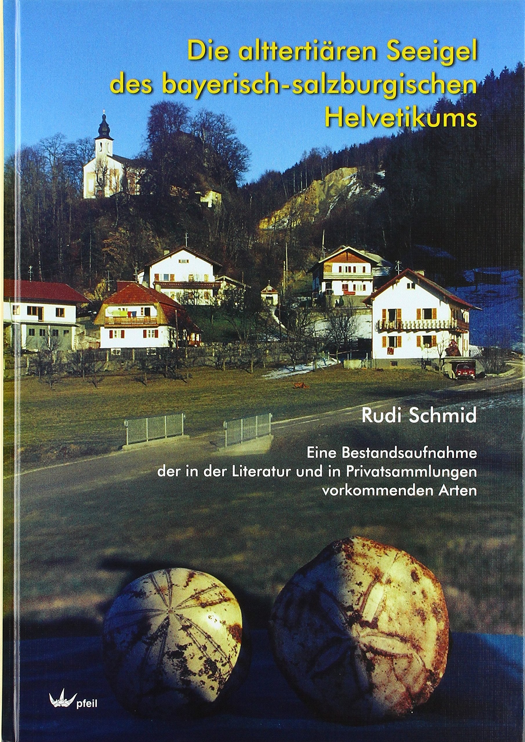 Die alttertiären Seeigel des bayerisch-salzburgischen Helvetikums: Eine Bestandsaufnahme der in der Literatur und in Privatsammlungen vorkommenden Arten Business & Technology