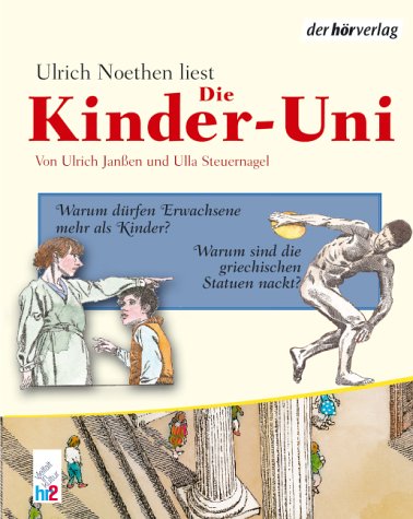 Die Kinder-Uni 2: Warum dürfen Erwachsene mehr als Kinder? Warum sind griechische Statuen nackt? Lesungen und Musik Non-fiction