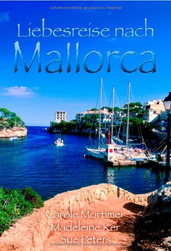 Liebesreise nach Mallorca: Zauber der Sonneninsel /Wilde Rosen auf Mallorca /Zärtliches Geständnis: Zauber der Sonneninsel; Wilde Rosen auf Mallorca; ... Deutsche Erstausgabe (MIRA Liebesreisen) Contemporary literature Books