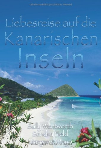 Liebesreise auf die kanarischen Inseln: 1. Stürmisches Spiel auf Lanzarote 2. Komm mit mir nach Teneriffa 3. Unser Traum begann auf La Gomera: ... begann auf La Gomera (MIRA Liebesreisen) Contemporary literature Books