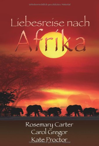 Liebesreise nach Afrika: 1. Der Zauber Afrikas, 2. Gefährliche Wildnis, 3. Safari der Leidenschaft: Der Zauber Afrikas; Gefährliche Wildnis; Safari ... 3 Romane in e. Bd. (MIRA Liebesreisen) Classics