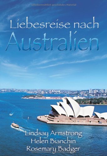 Liebesreise nach Australien 2: 1. Ein schwieriger Mann. 2. Eine außergewöhnliche Frau. 3. Ein unerwartetes Happy End Classics