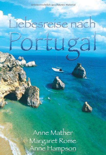Liebesreise nach Portugal: 1. Verwirrspiel in Lissabon 2. Ein portugiesisches Märchen 3. Unser Sommer in Portugal: Verwirrspiel in Lissabon; Ein ... Sommer in Portugal. 3 Romane in einem Band Books