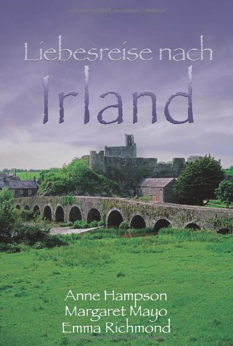 Liebesreise nach Irland: Geliebter Vagabund; Das Cottage im Wald; Irische Liebesträume: Geliebter Vagabund; Das Cottage im Wald; Irische Liebesträume. 3 Romane in einem Band (MIRA Liebesreisen) Contemporary literature Books