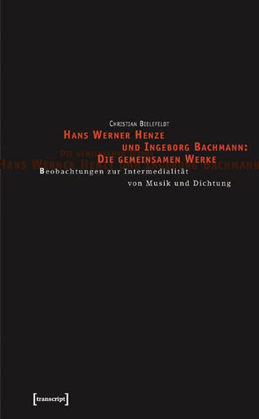 Hans Werner Henze und Ingeborg Bachmann: Die gemeinsamen Werke: Beobachtungen zur Intermedialität von Musik und Dichtung (Kultur- und Medientheorie) Law