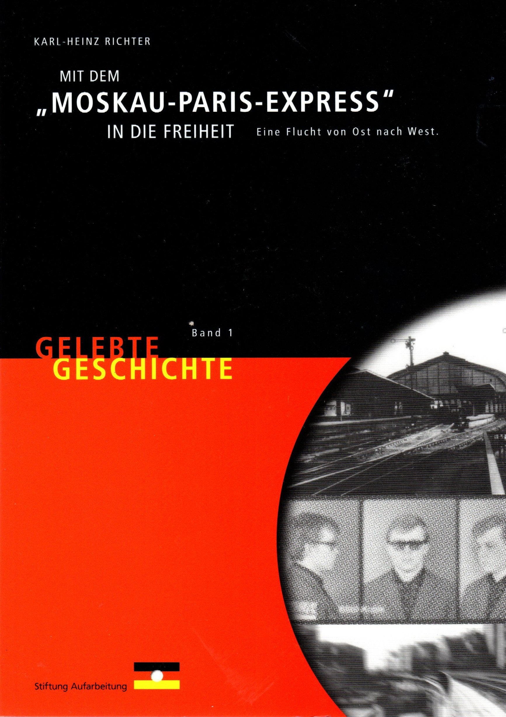 Mit dem "Moskau-Paris-Express" in die Freiheit. Eine Flucht von Ost nach West Memories