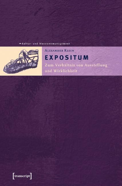 EXPOSITUM: Zum Verhältnis von Ausstellung und Wirklichkeit (Schriften zum Kultur- und Museumsmanagement) Social Sciences