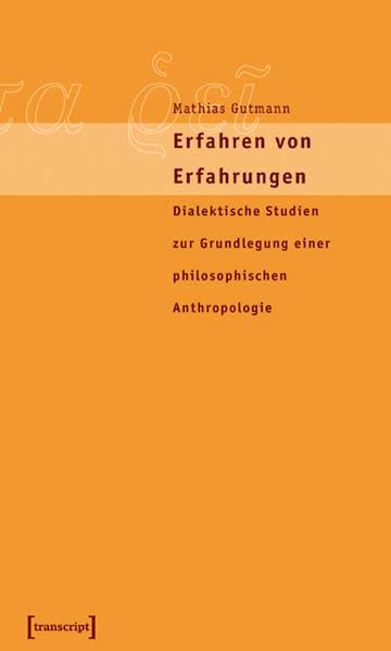 Erfahren von Erfahrungen: Dialektische Studien zur Grundlegung einer philosophischen Anthropologie (Edition panta rei) Philosophy