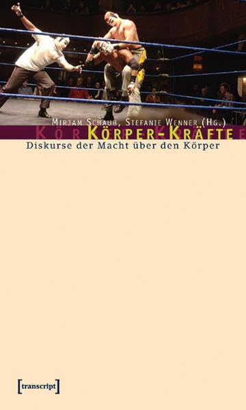 Körper-Kräfte: Diskurse der Macht über den Körper (KörperKulturen) Philosophy