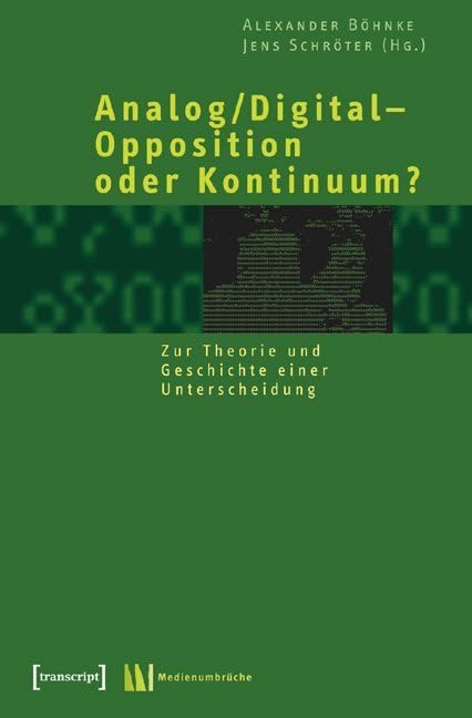 Analog/Digital – Opposition oder Kontinuum?: Zur Theorie und Geschichte einer Unterscheidung (Medienumbrüche) Law