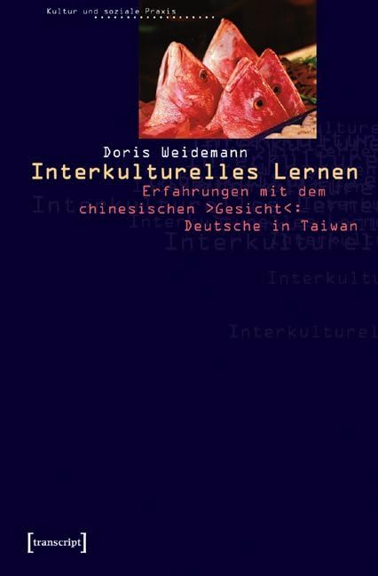 Interkulturelles Lernen: Erfahrungen mit dem chinesischen 'Gesicht': Deutsche in Taiwan (Kultur und soziale Praxis) Books