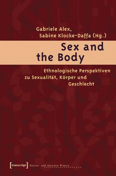 Sex and the Body: Ethnologische Perspektiven zu Sexualität, Körper und Geschlecht (Kultur und soziale Praxis) Law