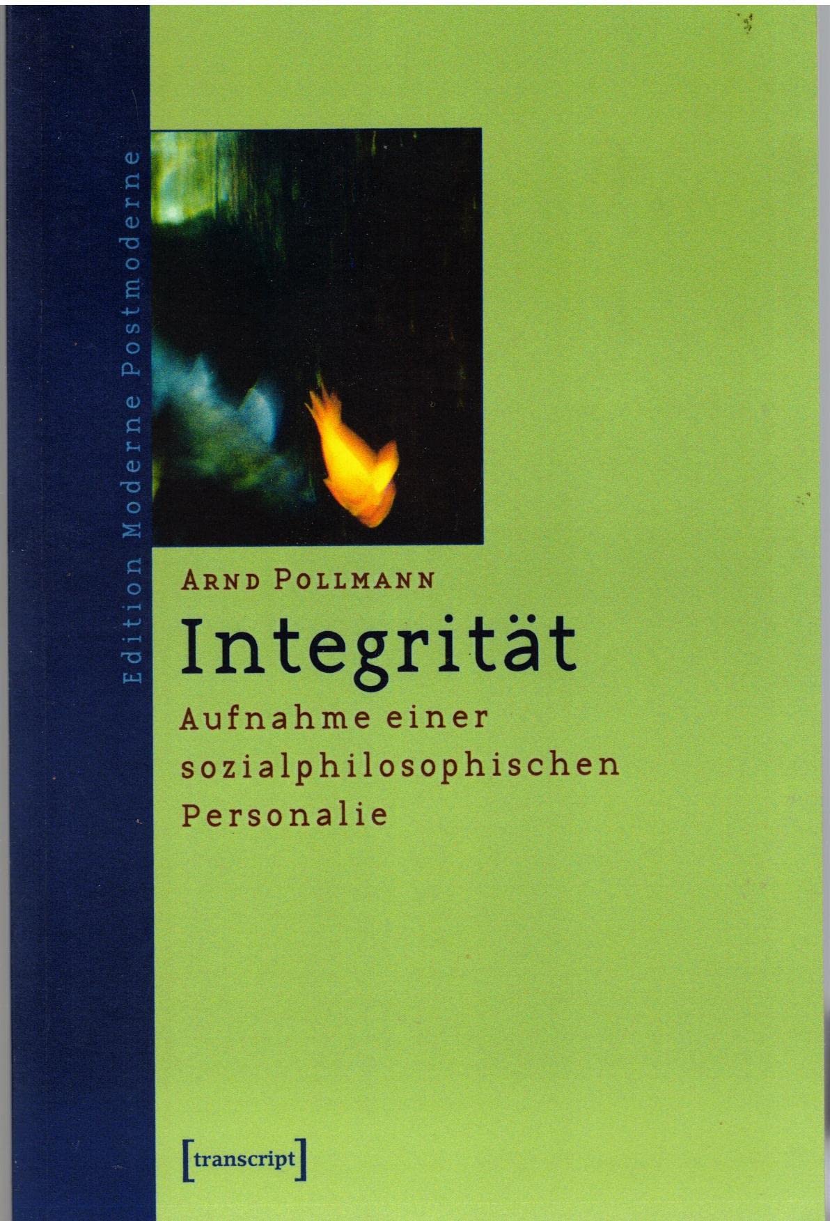 Integrität: Aufnahme einer sozialphilosophischen Personalie (Edition Moderne Postmoderne) Philosophy