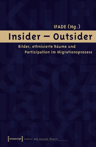 Insider – Outsider: Bilder, ethnisierte Räume und Partizipation im Migrationsprozess (Kultur und soziale Praxis) Books