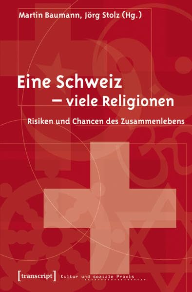 Eine Schweiz - viele Religionen: Risiken und Chancen des Zusammenlebens (Kultur und soziale Praxis) Religion & Esotericism