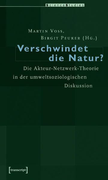 Verschwindet die Natur?: Die Akteur-Netzwerk-Theorie in der umweltsoziologischen Diskussion (Science Studies) Law