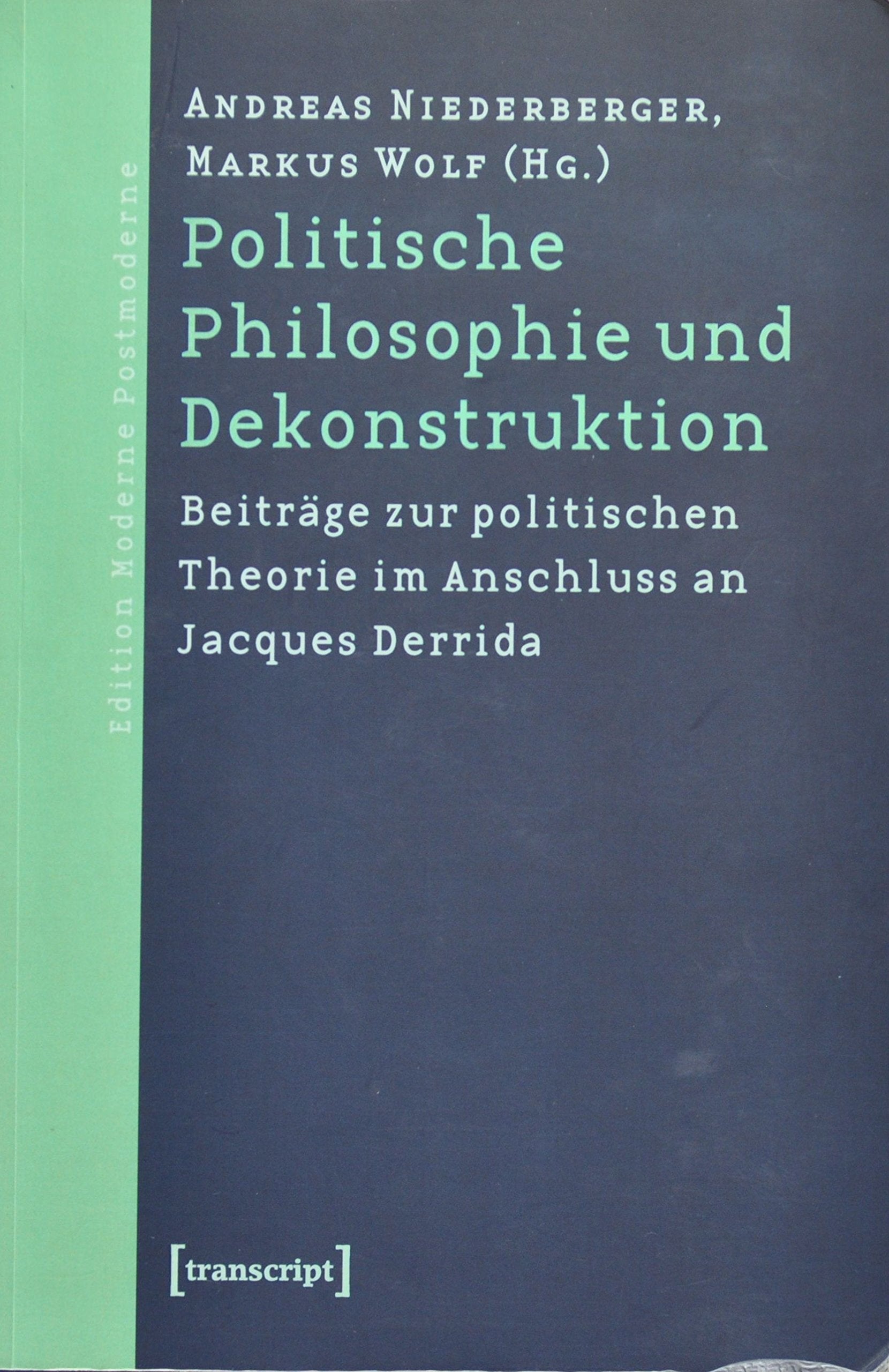 Politische Philosophie und Dekonstruktion: Beiträge zur politischen Theorie im Anschluss an Jacques Derrida book