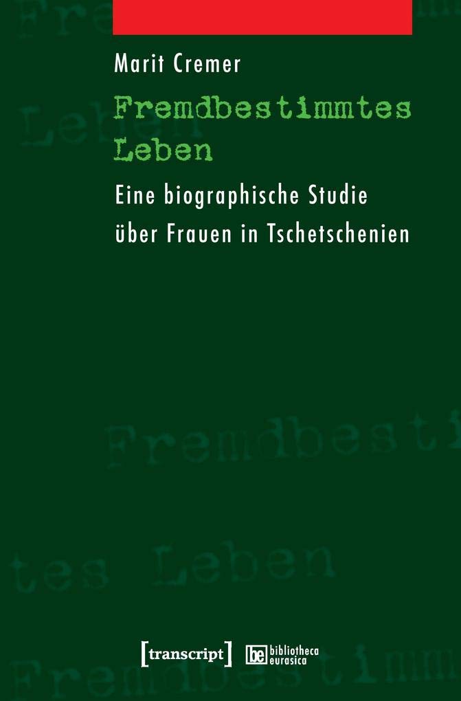 Fremdbestimmtes Leben: Eine biographische Studie über Frauen in Tschetschenien (bibliotheca eurasica) Law