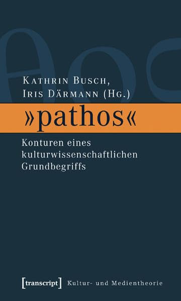 »pathos«: Konturen eines kulturwissenschaftlichen Grundbegriffs (Kultur- und Medientheorie) Law